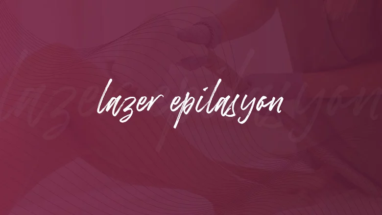 Lazer Epilasyon
