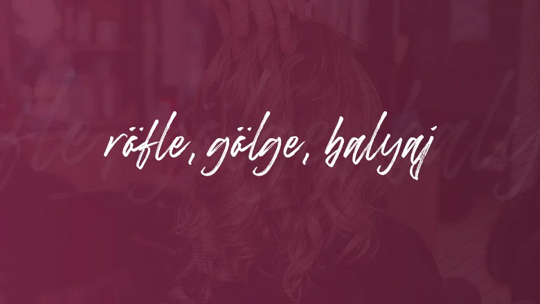 Röfle – Gölge – Balyaj